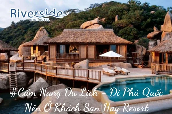 #Cẩm Nang Du Lịch - Đi Phú Quốc Nên Ở Khách Sạn Hay Resort 